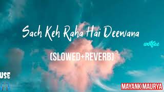 Sach Keh Raha Hai Deewana|Mayank Maurya (slowed+reverb)