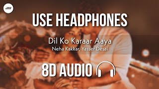 Dil Ko Karaar Aaya (8D AUDIO) - Yasser Desai, Neha Kakkar | Sidharth Shukla, Neha Sharma | HQ