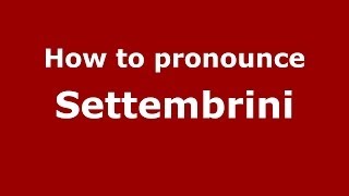 How to pronounce Settembrini (Italian/Italy) - PronounceNames.com