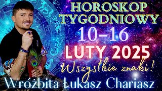 Łukasz Chariasz- Horoskop tygodniowy 10- 16 LUTY 2025 r. dla wszystkich znaków zodiaku.