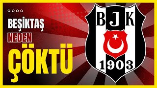 Beşiktaş Neden Çöktü ?