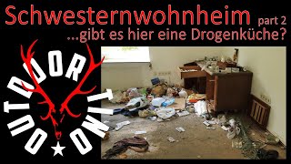 Lost Places „Das Schwesternwohnheim“Die  Drogenküche!