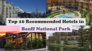 Top 10 Recommended Hotels In Banff National Park | Luxury Hotels In Banff National Park