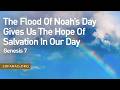 The Flood Of Noah’s Day Gives Us The Hope Of Salvation In Our Day, Genesis 7 – June 4th, 2026