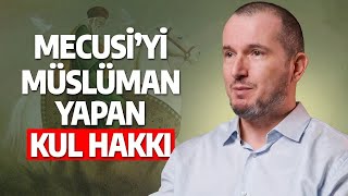 Mecusi'yi müslüman yapan kul hakkı! / Kerem Önder