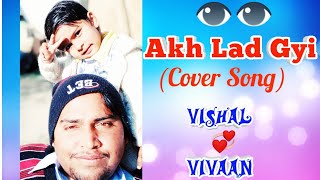 Akh Lad Gyi / (Cover Song) VISHAL LAGWAL&VIVAAN LAGWAL /PUNJABI SONG  2019