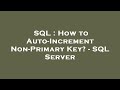 SQL : How to Auto-Increment Non-Primary Key? - SQL Server