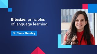 Bitesize: principles of language learning with Dr Claire Dembry