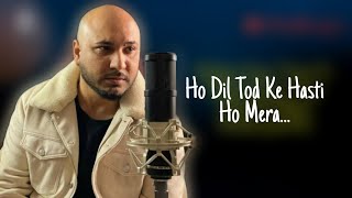 Dil Tod Ke Hasti Ho Mera (Lyrics) // B Praak || Latest Hindi Song 2020