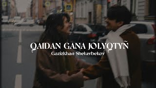 qaidan ğana jolyqtyñ - Gazizkhan Shekerbekov | speed up | xanzada