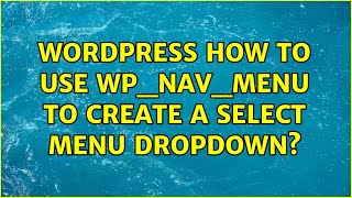 Wordpress: How to use wp_nav_menu to create a select menu dropdown? (2 Solutions!!)