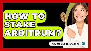 How to Stake Arbitrum? - CryptoBasics360.com