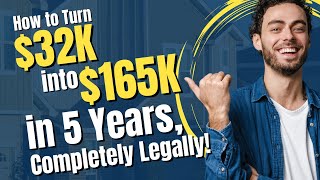 How to Turn $32K Into $165K in 5 Years, Completely Legally!