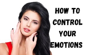 How To Control Your Emotions   /@Trueinspiredaction