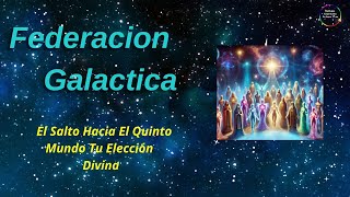 Federacion Galactica - El Salto Hacia El Quinto Mundo Tu Elección Divina