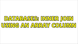 Databases: Inner join using an array column (2 Solutions!!)