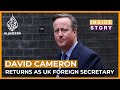 Why has David Cameron returned to front-line politics? | Inside Story