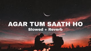 Agar Tum Saath Ho l (Slowed + Reverb) l Arijit Singh l Lofi Vibes