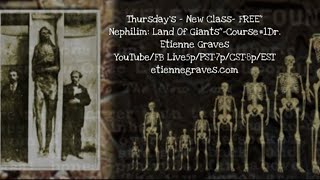 Class- "Nephilim: Land Of Giants"- Dr. Etienne Graves