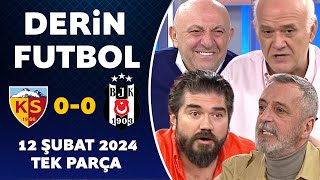 Derin Futbol 12 Şubat 2024 Tek Parça / Kayserispor 0-0 Beşiktaş