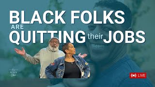 How are so Many Black Folks Quitting their Jobs?