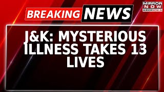 Breaking News | J\u0026K: Mysterious Illness Claims 13 Lives; Health Dept Carries Out Contact Tracing