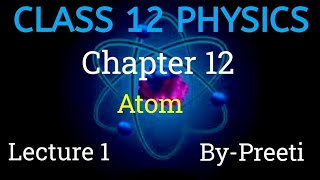 Class 12th Physics l Chapter 12 ( L- 1 )- Atom l Board exam l 2024- 25 | Preeti