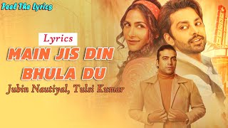 Main Jis DIn Bhula Du (LYRICS) Song | Jubin nautiyal, Tulsi K, Rochak k, | Manoj M | Feel The Lyrics