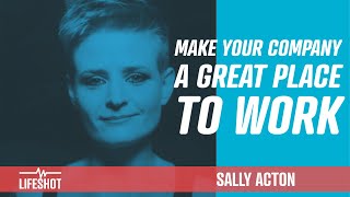 How to make your company a "Great Place To Work" | SALLY ACTON