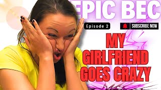 EPIC BEC Episode 2 | My Girlfriend Goes Crazy