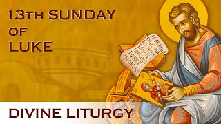 2021-11-28 Greek Orthodox Divine Liturgy of Saint John Chrysostom: The 13th Sunday of Luke