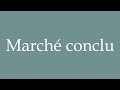 How to Pronounce ''Marché conclu'' (Bargain) Correctly in French