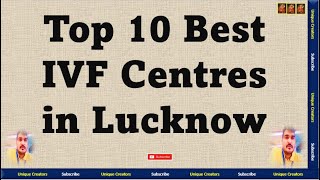Top 10 Best IVF Centers in Lucknow | Unique Creators |
