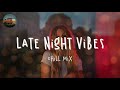 A late night vibes playlist ~ Chill vibes ~ Chill out music mix playlist