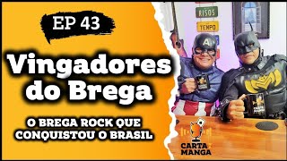 VINGADORES DO BREGA-Brega Rock Paraense: Carta na Manga Podcast EP 43