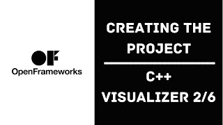 Creating the Project in OpenFrameworks - C++ Visualizer Project 2/6