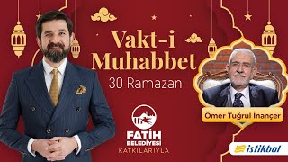 Vakt-i Muhabbet - Serdar Tuncer - Ömer Tuğrul İnançer | 30 Ramazan