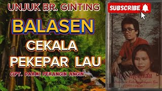 UNJUK BR. GINTING | CEKALA PEKEPAR LAU (BALASEN) lagu karo lama,