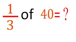 MULTIPLY fraction with integer one third(1/3) of 40 (1/3 of 40)