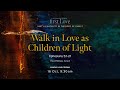 Walk in Love as Children of Light • 9.30am • 16 Oct