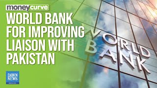 World Bank For Improving Liaison With Pakistan’s Development Partners | Dawn News English