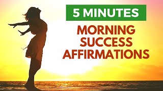 5 Minute Morning SUCCESS Affirmations | Start Your Day POSITIVE!