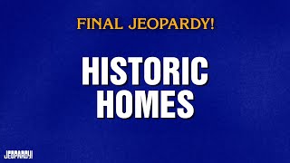 Historic Homes | Final Jeopardy! | JEOPARDY!