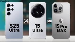 Samsung Galaxy S25 Ultra vs Xiaomi 15 Ultra vs iPhone 15 Pro Max || Full Comparison