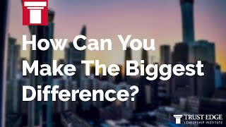 How Can You Make The Biggest Difference? | David Horsager | The Trust Edge