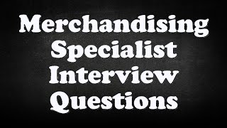 Merchandising Specialist Interview Questions