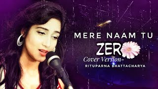 Mere Naam Tu | Female Cover | Zero | Shah Rukh Khan | Anushka Sharma