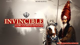 Invincible || Guru Gobind Singh Sahib JI || Baba Banta Singh || Remix Katha