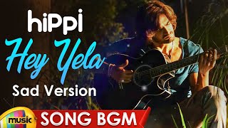 #Hippi Movie Songs | Hey Yela Sad Version Song BGM | Kartikeya | Digangana | Shraddha Das | #MMT
