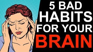 5 Bad Habits That Damage Your Brain